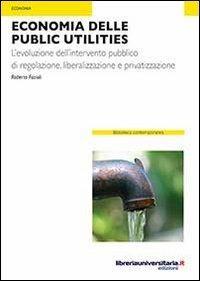 Economia delle public utilities - Roberto Fazioli - Libro libreriauniversitaria.it 2013, Biblioteca contemporanea | Libraccio.it