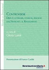 Controversie. Dispute letterarie, storiche, religiose dall'antichità al Rinascimento