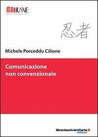 Comunicazione non convenzionale - Michele Porceddu Cilione - Libro libreriauniversitaria.it 2013, Comunicazione, advertising e marketing | Libraccio.it