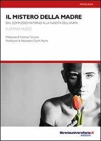 Il mistero della madre - Flaminia Nucci - Libro libreriauniversitaria.it 2013, Nuovi pensieri | Libraccio.it