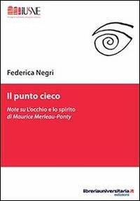 Il punto cieco - Federica Negri - Libro libreriauniversitaria.it 2013, Comunicazione, advertising e marketing | Libraccio.it