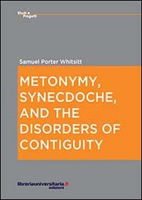 Metonymy, synecdoche, and the disorders of contiguity - Samuel P. Whitsitt - Libro libreriauniversitaria.it 2013, Studi e progetti | Libraccio.it