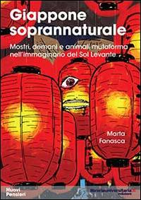 Giappone soprannaturale. Mostri, demoni e animali mutaforma nell'immaginario del Sol Levante - Marta Fanasca - Libro libreriauniversitaria.it 2014, Nuovi pensieri | Libraccio.it