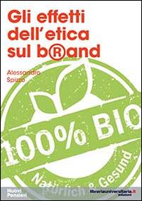 Gli effetti dell'etica sul brand - Alessandro Spizzo - Libro libreriauniversitaria.it 2014, Nuovi pensieri | Libraccio.it