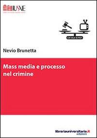 Mass media e processo nel crimine - Nevio Brunetta - Libro libreriauniversitaria.it 2014, Comunicazione, advertising e marketing | Libraccio.it