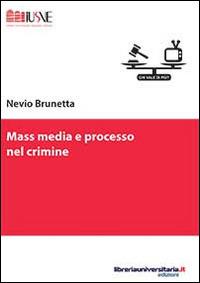 Mass media e processo nel crimine - Nevio Brunetta - Libro libreriauniversitaria.it 2014, Comunicazione, advertising e marketing | Libraccio.it