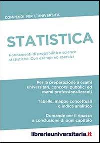 Statistica. Compendio per l'Università. Fondamenti di probabilità e scienze statistiche. Con esempi ed esercizi commentati  - Libro libreriauniversitaria.it 2014, Compendi per l'Università | Libraccio.it