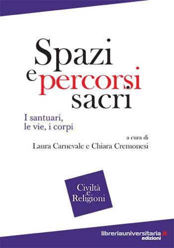 Spazi e percorsi sacri. I santuari, le vie, i corpi - Laura Carnevale, Chiara Cremonesi - Libro libreriauniversitaria.it 2014, Quaderni di civiltà e religioni | Libraccio.it