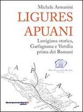 Ligures apuani. Lunigiana storica, Garfagnana e Versilia prima dei romani