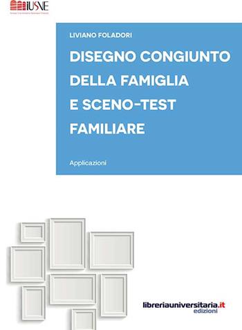 Disegno congiunto della famiglia e Sceno-test familiare. Applicazioni - Liviano Foladori - Libro libreriauniversitaria.it 2015, Strumenti e eserciziari | Libraccio.it