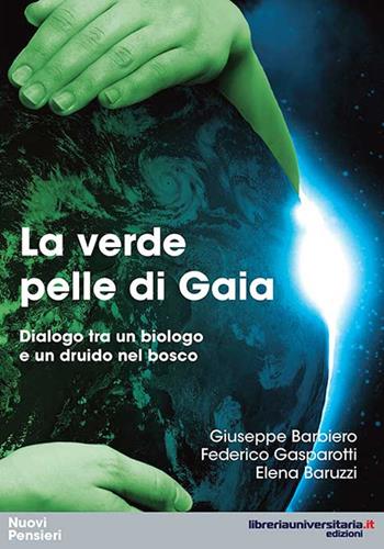 La verde pelle di Gaia. Dialogo tra un biologo e un druido nel bosco - Giuseppe Barbiero, Federico Gasparotti, Elena Baruzzi - Libro libreriauniversitaria.it 2015, Nuovi pensieri | Libraccio.it