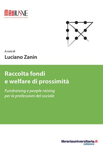 Raccolta fondi e welfare di prossimità. Fundraising e people raising per le professioni del sociale - Luciano Zanin - Libro libreriauniversitaria.it 2015, Pedagogia, cultura e società | Libraccio.it