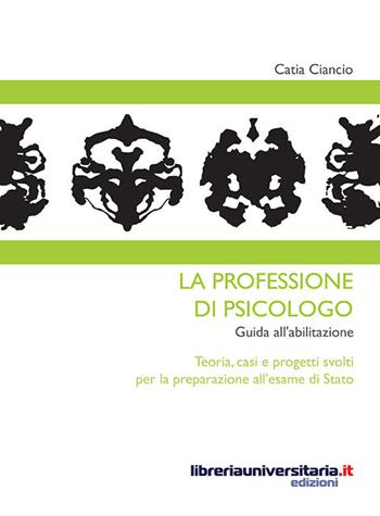 La professione di psicologo. Guida all'abilitazione - Catia Ciancio - Libro libreriauniversitaria.it 2015, Strumenti | Libraccio.it