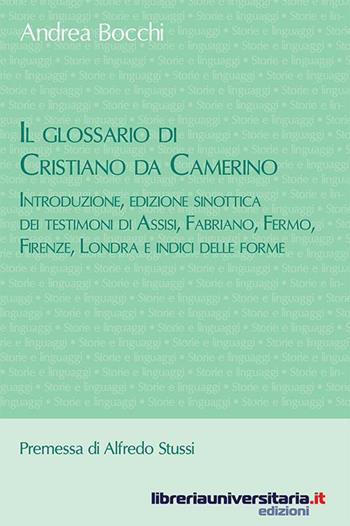 Il glossario di Cristiano da Camerino. Introduzione, edizione sinottica dei testimoni di Assisi, Fabriano, Fermo, Firenze, Londra e indici delle forme - Andrea Bocchi - Libro libreriauniversitaria.it 2015, Storie e linguaggi | Libraccio.it