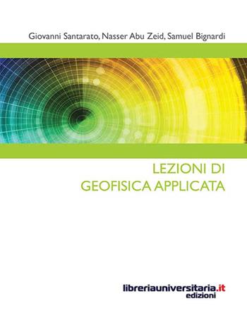 Lezioni di geofisica applicata - Giovanni Santarato, Nasser Abu Zeid, Samuel Bignardi - Libro libreriauniversitaria.it 2015, Strumenti | Libraccio.it