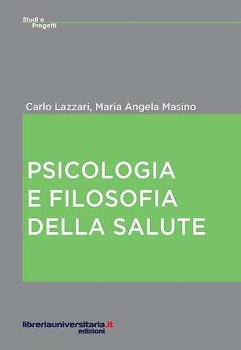 Psicologia e filosofia della salute - Carlo Lazzari, M. Angela Masino - Libro libreriauniversitaria.it 2015, Studi e progetti | Libraccio.it