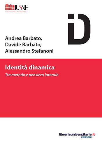 Identità dinamica. Tra metodo e pensiero laterale - Andrea Barbato, Davide Barbato, Alessandro Stefanoni - Libro libreriauniversitaria.it 2015, Comunicazione, advertising e marketing | Libraccio.it