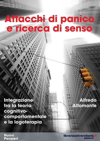 Attacchi di panico e ricerca di senso. Integrazione tra la teoria cognitivo-comportamentale e la logoterapia - Alfredo Altomonte - Libro libreriauniversitaria.it 2015, Nuovi pensieri | Libraccio.it