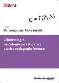 Criminologia, psicologia investigativa e psicopedagogia forense - Marco Monzani, Fabio Benatti - Libro libreriauniversitaria.it 2015, Scienze criminologiche e vittimologia | Libraccio.it