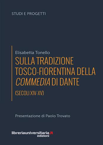 Sulla tradizione tosco-fiorentina della Commedia di Dante (secoli XIV-XV) - Elisabetta Tonello - Libro libreriauniversitaria.it 2018, Studi e progetti | Libraccio.it