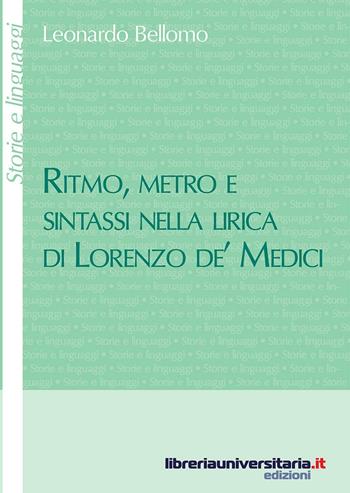 Ritmo, metro e sintassi nella lirica di Lorenzo de' Medici - Leonardo Bellomo - Libro libreriauniversitaria.it 2016, Storie e linguaggi | Libraccio.it
