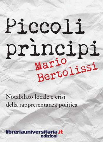Piccoli principi. Notabilato locale e crisi della rappresentanza politica - Mario Bertolissi - Libro libreriauniversitaria.it 2016, Nuovi orizzonti istituzionali | Libraccio.it