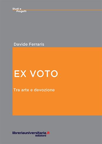 Ex voto. Tra arte e devozione - Davide Ferraris - Libro libreriauniversitaria.it 2016, Studi e progetti | Libraccio.it