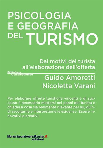 Psicologia e geografia del turismo. Dai motivi del turista all'elaborazione dell'offerta - Guido Amoretti, Nicoletta Varani - Libro libreriauniversitaria.it 2016, Biblioteca contemporanea | Libraccio.it