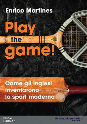 Play the game! Come gli inglesi inventarono lo sport moderno - Enrico Martines - Libro libreriauniversitaria.it 2016, Nuovi pensieri | Libraccio.it