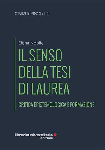 Il senso della tesi di laurea. Critica epistemologica e formazione - Elena Nobile - Libro libreriauniversitaria.it 2016, Studi e progetti | Libraccio.it