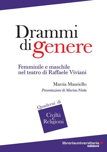 Drammi di genere. Femminile e maschile nel teatro di Raffaele Viviani - Marzia Mauriello - Libro libreriauniversitaria.it 2016, Quaderni di civiltà e religioni | Libraccio.it