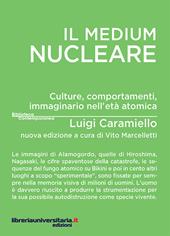 Il medium nucleare. Culture, comportamenti, immaginario nell'età atomica