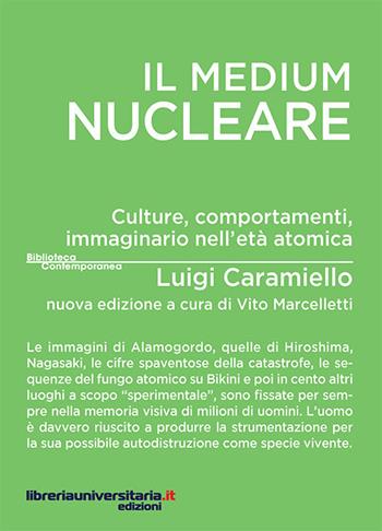 Il medium nucleare. Culture, comportamenti, immaginario nell'età atomica - Luigi Caramiello - Libro libreriauniversitaria.it 2016 | Libraccio.it