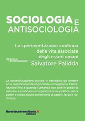 Sociologia e antisociologia. La sperimentazione continua della vita associata degli esseri umani