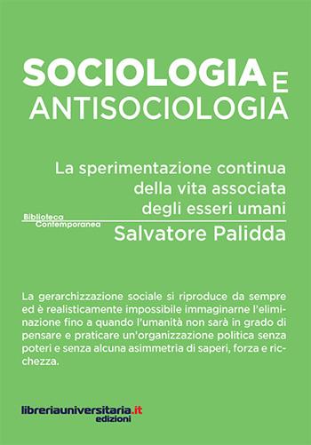 Sociologia e antisociologia. La sperimentazione continua della vita associata degli esseri umani - Salvatore Palidda - Libro libreriauniversitaria.it 2016, Biblioteca contemporanea | Libraccio.it