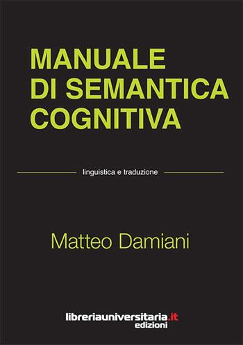 Manuale di semantica cognitiva - Matteo Damiani - Libro libreriauniversitaria.it 2016, Linguistica e traduzione | Libraccio.it