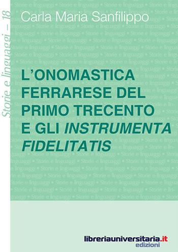L' onomastica ferrarese del primo Trecento e gli instrumenta fidelitatis - Carla M. Sanfilippo - Libro libreriauniversitaria.it 2016, Storie e linguaggi | Libraccio.it
