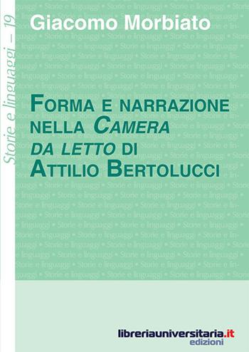 Forma e narrazione nella «Camera da letto» di Attilio Bertolucci - Giacomo Morbiato - Libro libreriauniversitaria.it 2016, Storie e linguaggi | Libraccio.it