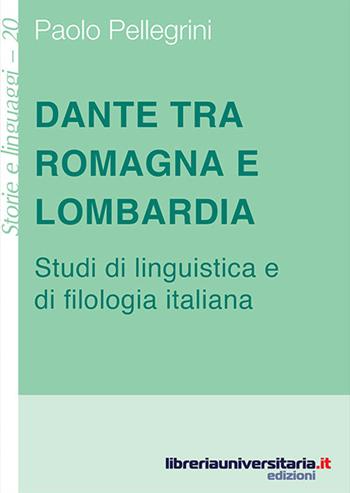 Dante tra Romagna e Lombardia. Studi di linguistica e di filologia italiana - Paolo Pellegrini - Libro libreriauniversitaria.it 2016, Storie e linguaggi | Libraccio.it