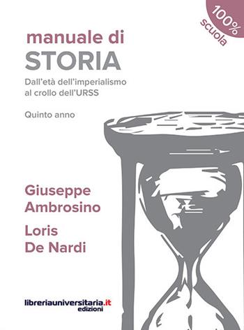 Manuale di storia. Dall'età dell'imperialismo al crollo dell'URSS. Quinto anno. Per le Scuole superiori - Giuseppe Ambrosino, Loris De Nardi - Libro libreriauniversitaria.it 2016, 100% scuola | Libraccio.it