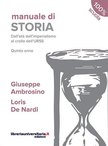 Manuale di storia. Dall'età dell'imperialismo al crollo dell'URSS. Quinto anno. - Giuseppe Ambrosino, Loris De Nardi - Libro libreriauniversitaria.it 2016, 100% scuola | Libraccio.it