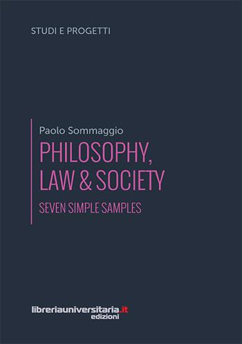 Philosophy, law & society. Seven simple samples - Paolo Sommaggio - Libro libreriauniversitaria.it 2016, Studi e progetti | Libraccio.it