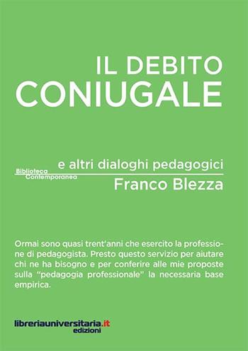 Il debito coniugale e altri dialoghi pedagogici - Franco Blezza - Libro libreriauniversitaria.it 2017, Biblioteca contemporanea | Libraccio.it