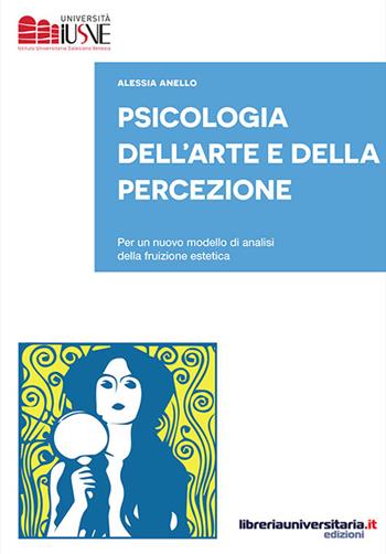 Psicologia dell'arte e della percezione. Per un nuovo modello di analisi della fruizione estetica - Alessia Anello - Libro libreriauniversitaria.it 2016, Strumenti e eserciziari | Libraccio.it