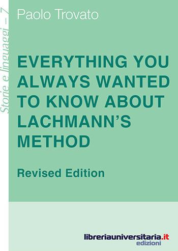 Everything you always wanted to know about Lachmann's method. A non-standard handbook of genealogical textual criticism in the age of post-structuralism, cladistics - Paolo Trovato - Libro libreriauniversitaria.it 2017, Storie e linguaggi | Libraccio.it