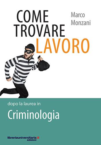 Come trovare lavoro dopo la laurea in Criminologia - Marco Monzani - Libro libreriauniversitaria.it 2017, Lavori in corso | Libraccio.it