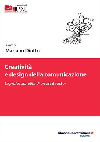 Creatività e design della comunicazione. Le professionalità di un art director  - Libro libreriauniversitaria.it 2017, Comunicazione, advertising e marketing | Libraccio.it