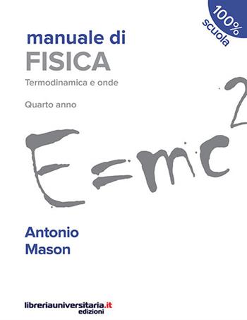Manuale di fisica. Termodinamica e onde. Quarto anno. Per le Scuole superiori - Antonio Mason - Libro libreriauniversitaria.it 2017, 100% scuola | Libraccio.it