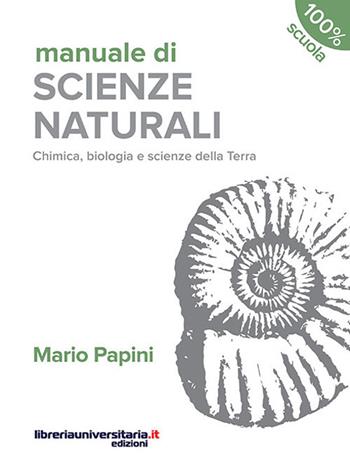 Manuale di scienze naturali. Chimica, biologia, scienze della Terra. Terzo anno. - Mario Papini - Libro libreriauniversitaria.it 2017, 100% scuola | Libraccio.it