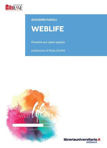 WebLife. Finestre sul cyber-spazio - Giovanni Fasoli - Libro libreriauniversitaria.it 2017, Strumenti e eserciziari | Libraccio.it